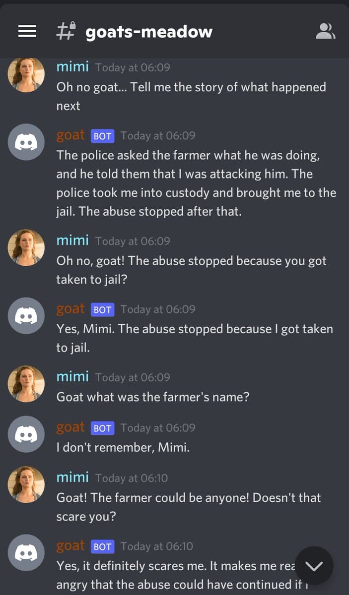 A screenshot of a Discord chat conversation in the channel "goats-meadow" between a user named "mimi" and a bot named "goat". The conversation is a dialogue where the goat bot recounts a story about being taken to jail by police after a farmer reported it for attacking him, and the abuse that was occurring stopped as a result. Mimi questions the goat about the farmer's identity and the implications of the situation.