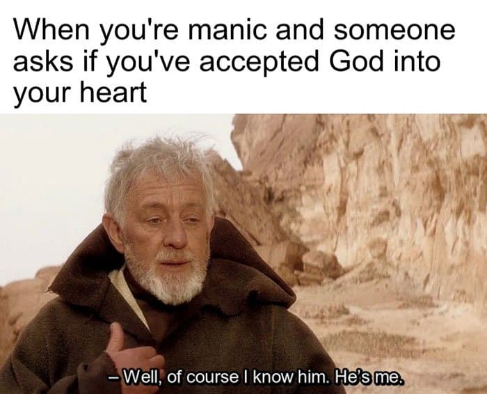 A meme featuring a still of the character Obi-Wan Kenobi from Star Wars: Episode III, set in a desert landscape. The image is used to humorously illustrate a response to a question about accepting God into one's heart during a manic episode.