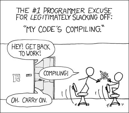 A black-and-white xkcd comic strip showing two stick figures at desks with speech bubbles. The top text reads: 'THE #1 PROGRAMMER EXCUSE FOR LEGITIMATELY SLACKING OFF: "MY CODE'S COMPILING."' One figure says 'HEY! GET BACK TO WORK!' while the other replies 'COMPILING!' and the first says 'OH. CARRY ON.'