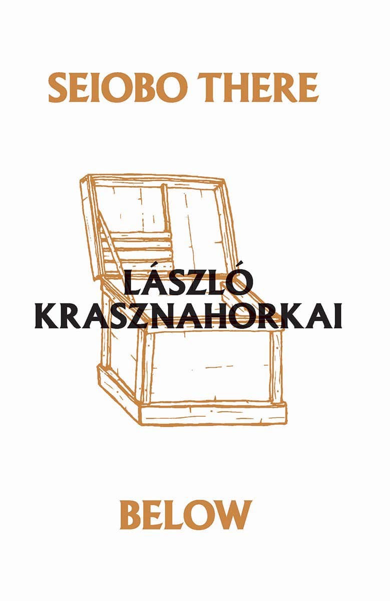 A book cover for 'Seiobo There Below' by László Krasznahorkai, featuring a minimalist line drawing of an open wooden chest on a white background. The title is split with 'SEIOBO THERE' at the top and 'BELOW' at the bottom in orange text, while the author's name is printed in black across the center of the illustration.