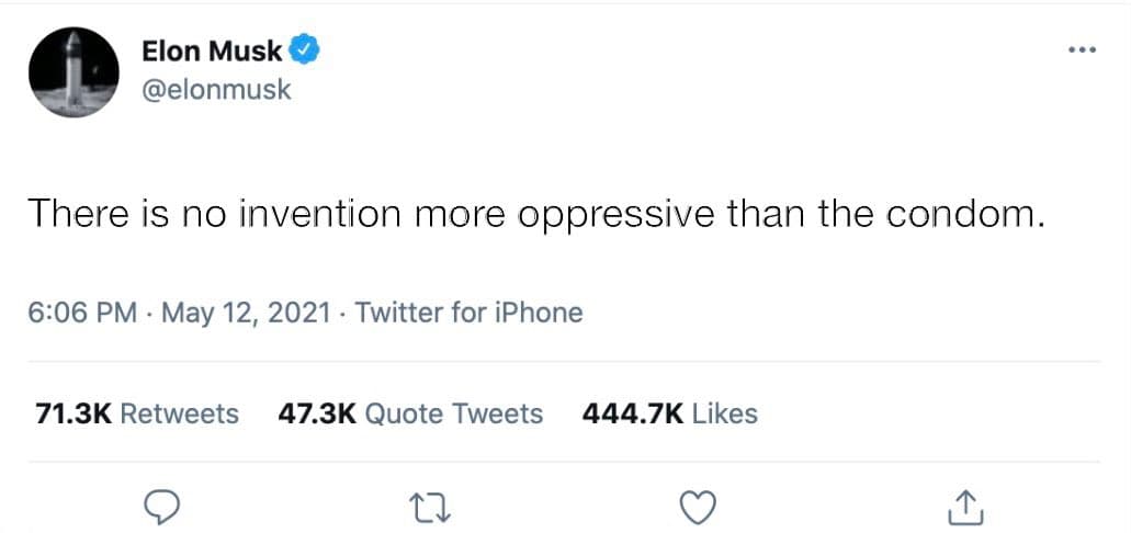 A screenshot of a tweet from Elon Musk's Twitter account. The tweet reads: 'There is no invention more oppressive than the condom.' It was posted on May 12, 2021, and shows 71.3K retweets, 47.3K quote tweets, and 444.7K likes.