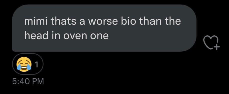 A screenshot of a text message conversation showing a single message bubble with a reaction. The message reads: "mimi thats a worse bio than the head in oven one". Below the message is a laughing-crying emoji reaction with a count of 1, and the timestamp 5:40 PM.