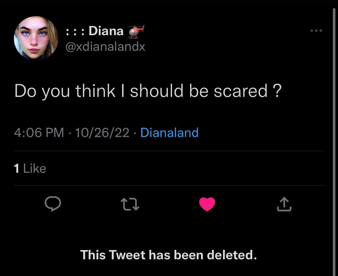 A screenshot of a deleted Twitter post from the account @xdianalandx, showing the text 'Do you think I should be scared?' and a notification at the bottom stating the tweet has been deleted.