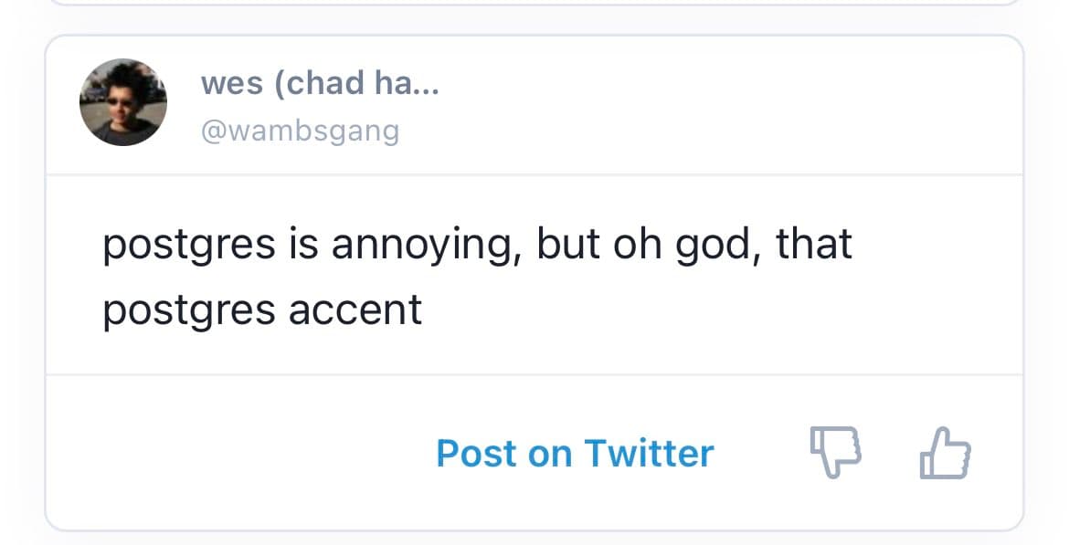 A screenshot of a Twitter post interface showing a generated tweet. The post is from a user named "wes (chad ha..." with the handle @wambsgang, and the tweet text reads: "postgres is annoying, but oh god, that postgres accent". Below the text are a "Post on Twitter" button and thumbs-up/thumbs-down icons.
