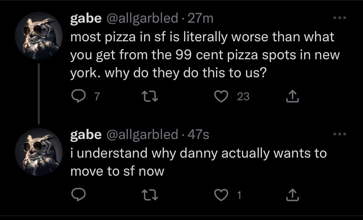 A screenshot of a Twitter thread showing two consecutive tweets from the user 'gabe' (@allgarbled). The first tweet complains about pizza quality in San Francisco, and the second tweet is a follow-up joke about someone named Danny wanting to move there. Both tweets feature a profile picture of an owl wearing sunglasses.