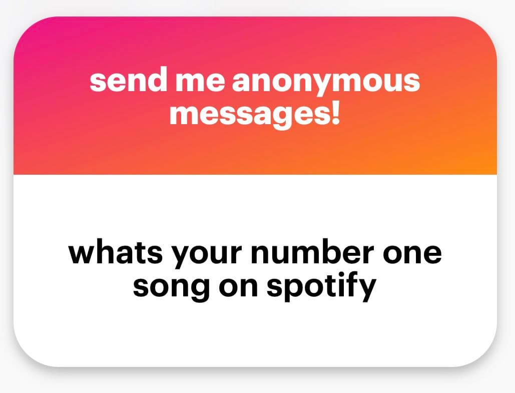 A text-based social media card with a pink-to-orange gradient header and a white body. The header reads "send me anonymous messages!" and the body asks, "whats your number one song on spotify."