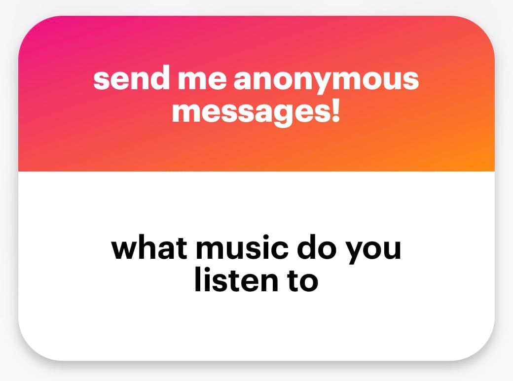 A graphic with a pink-to-orange gradient header and a white body, designed to invite anonymous messages. The header text reads "send me anonymous messages!" and the body text asks, "what music do you listen to".