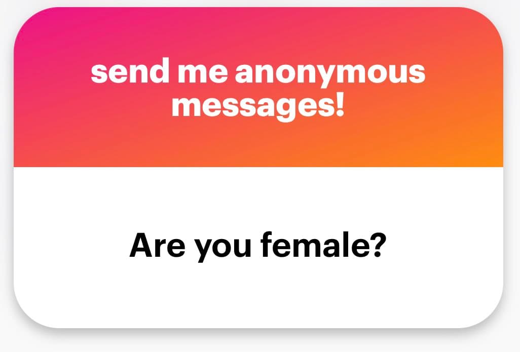 A screenshot of an anonymous message form with a pink-to-orange gradient header and a white body. The header contains white text reading "send me anonymous messages!" and the body contains black text reading "Are you female?".