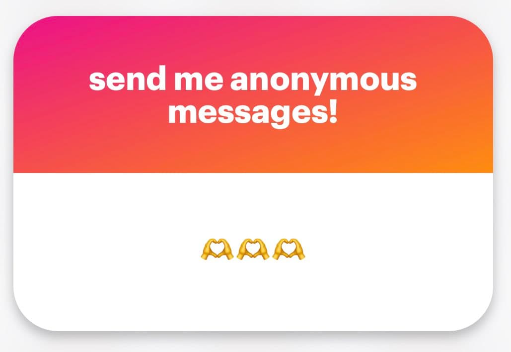 A graphic with a pink-to-orange gradient top section and a white bottom section. The top contains white text reading "send me anonymous messages!" and the bottom displays three heart-hands emojis.