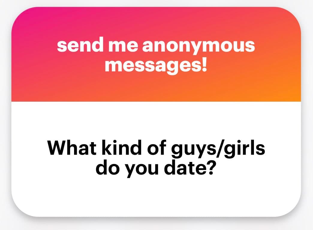A graphic with a pink-to-orange gradient header and a white body, designed to solicit anonymous responses. The header reads "send me anonymous messages!" and the body asks, "What kind of guys/girls do you date?"