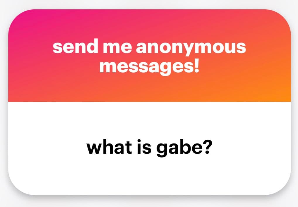 A screenshot of an anonymous message card with a pink-to-orange gradient header and a white body. The header contains white text reading 'send me anonymous messages!' and the body contains black text reading 'what is gabe?'