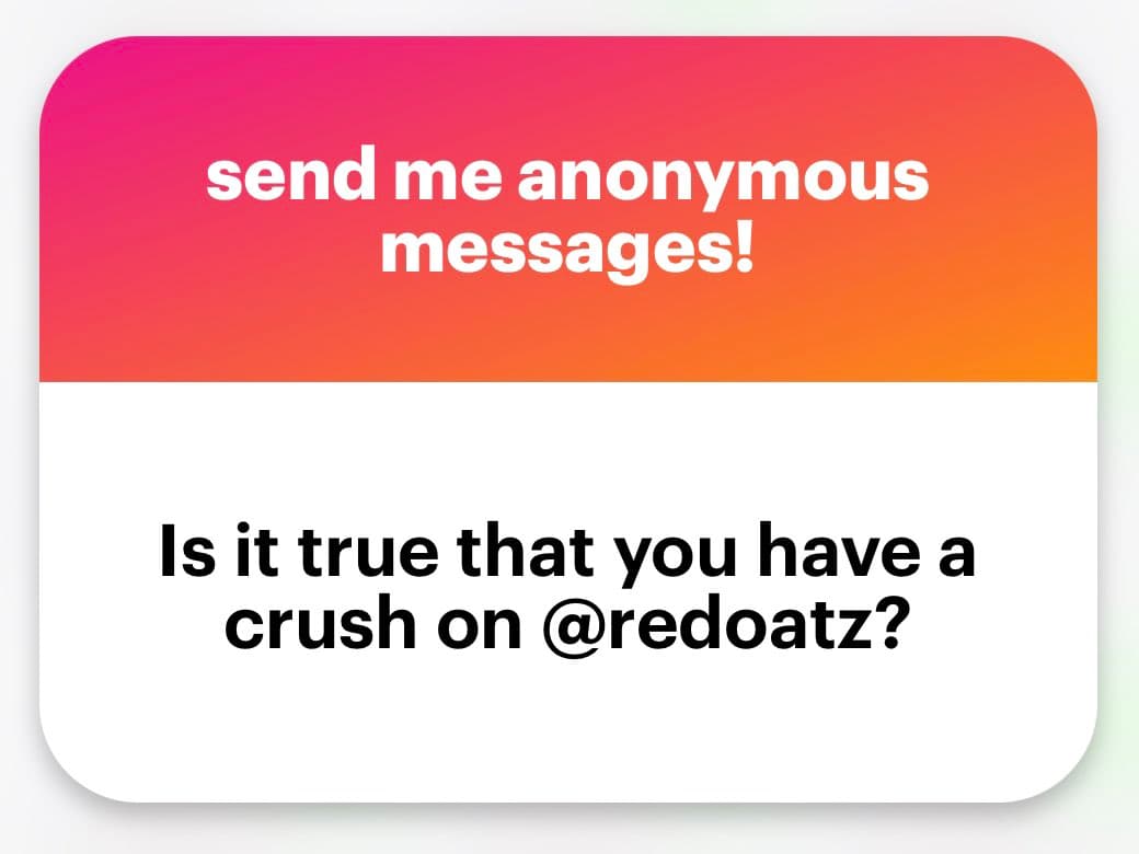 A screenshot of an anonymous message card with a pink-to-orange gradient header and a white body. The header reads "send me anonymous messages!" and the body contains the question: "Is it true that you have a crush on @redoatz?"