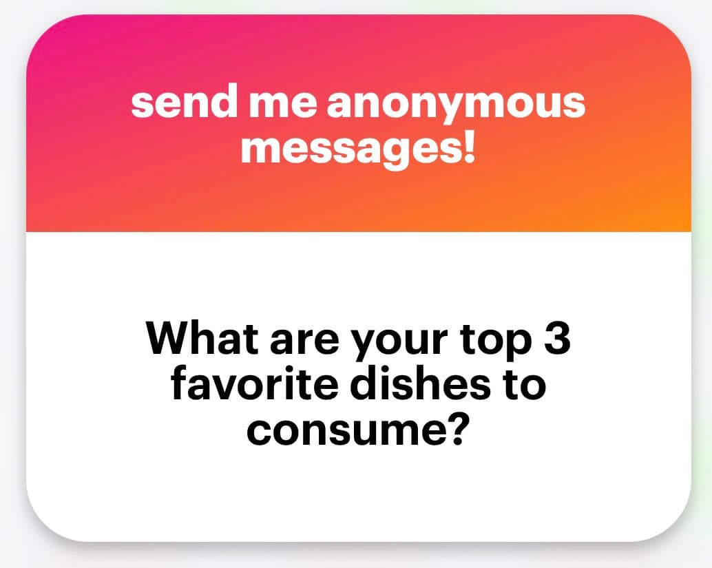 A graphic with a pink-to-orange gradient header and a white body, designed to solicit anonymous responses. The header reads "send me anonymous messages!" and the body asks, "What are your top 3 favorite dishes to consume?"