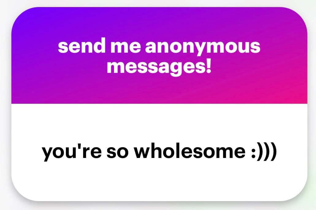 A screenshot of an anonymous message card with a purple header and white body. The header reads 'send me anonymous messages!' and the body contains the text 'you're so wholesome :)))'.