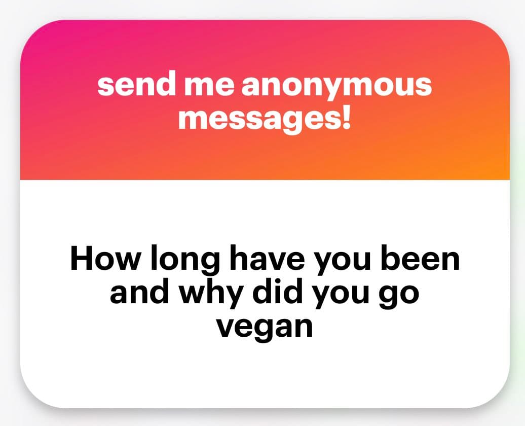A text-based graphic featuring a pink-to-orange gradient header and a white body. The image serves as a prompt for anonymous messages, asking the viewer about their experience with veganism.