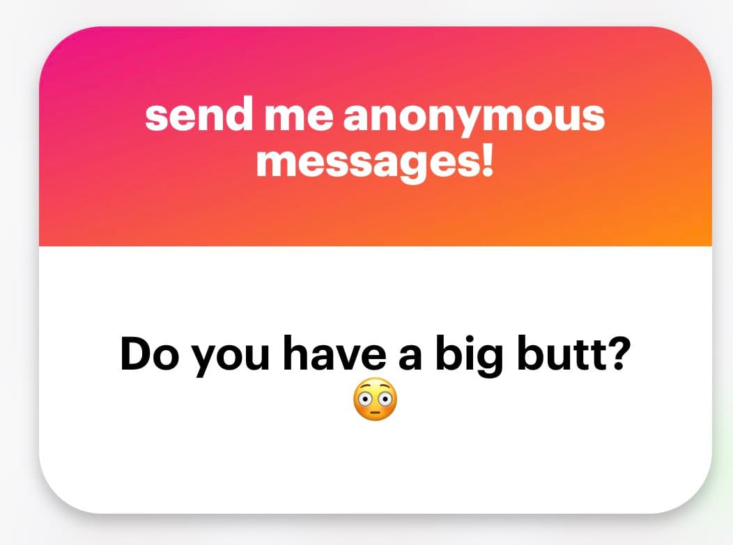 A screenshot of an anonymous message card with a pink-to-orange gradient header and a white body. The header reads "send me anonymous messages!" and the body contains the question "Do you have a big butt?" followed by a wide-eyed emoji.