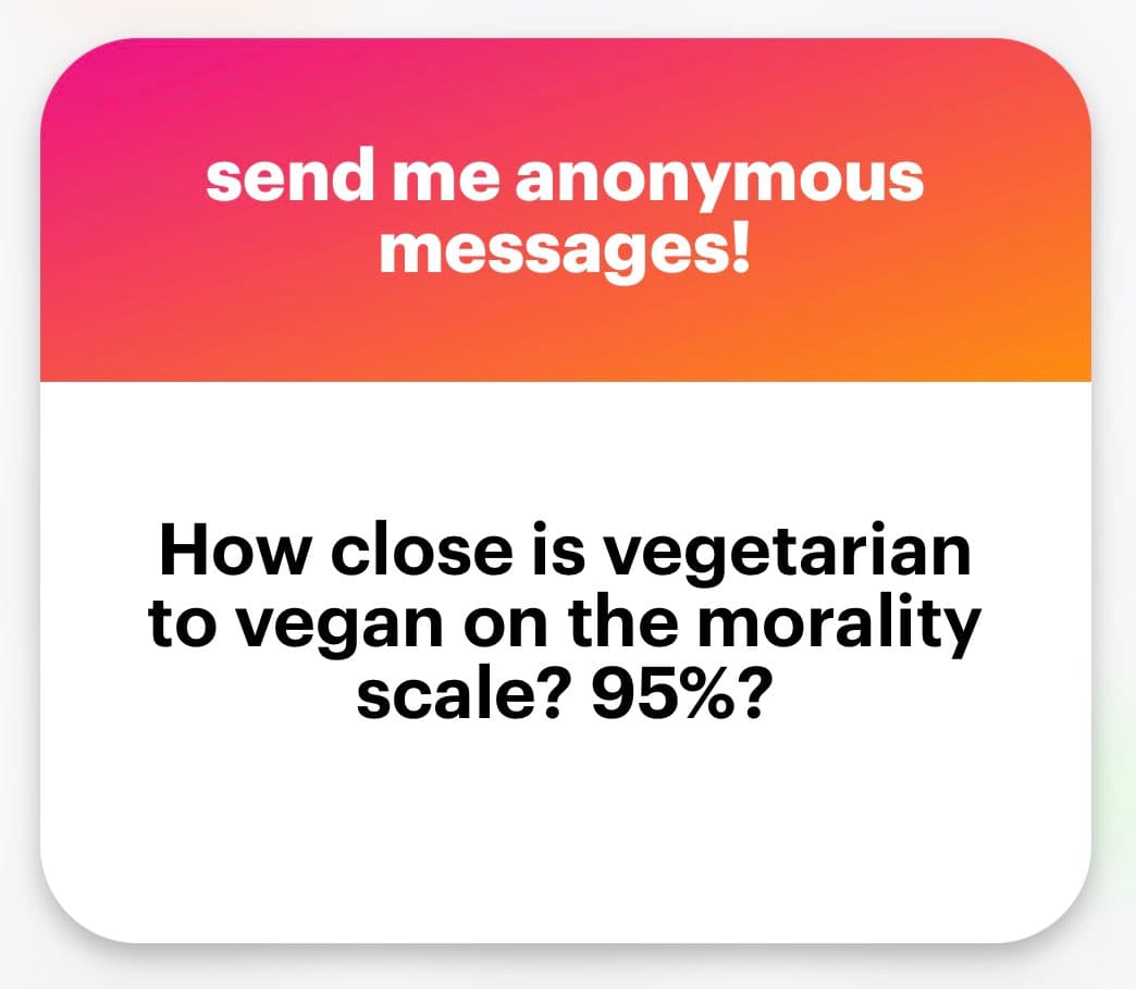 A text-based social media graphic with a pink-to-orange gradient header and a white body. The header invites anonymous messages, while the body poses a question about the moral distance between vegetarian and vegan diets.