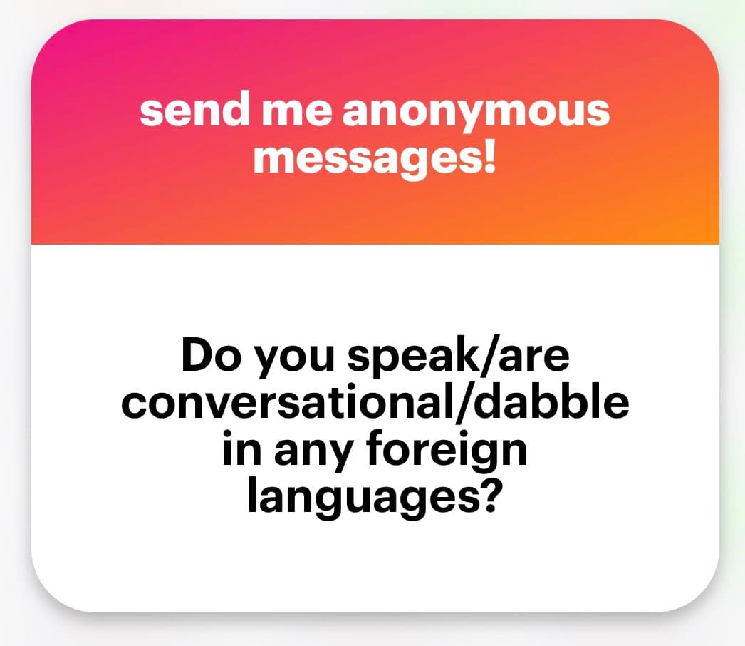 A text-based social media graphic with a pink-to-orange gradient header and a white body. The header reads "send me anonymous messages!" and the body asks, "Do you speak/are conversational/dabble in any foreign languages?".