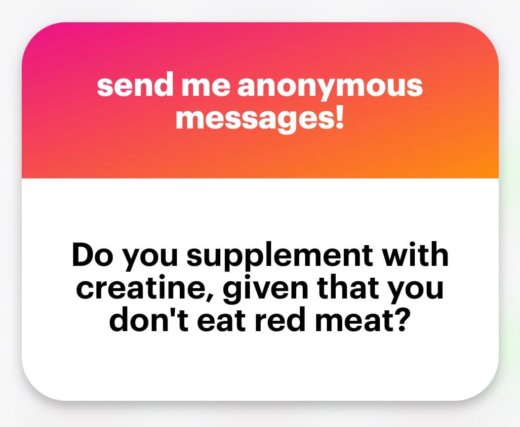 A screenshot of an anonymous message card with a pink-to-orange gradient header and a white body. The header reads 'send me anonymous messages!' and the body contains a question about supplementing with creatine.