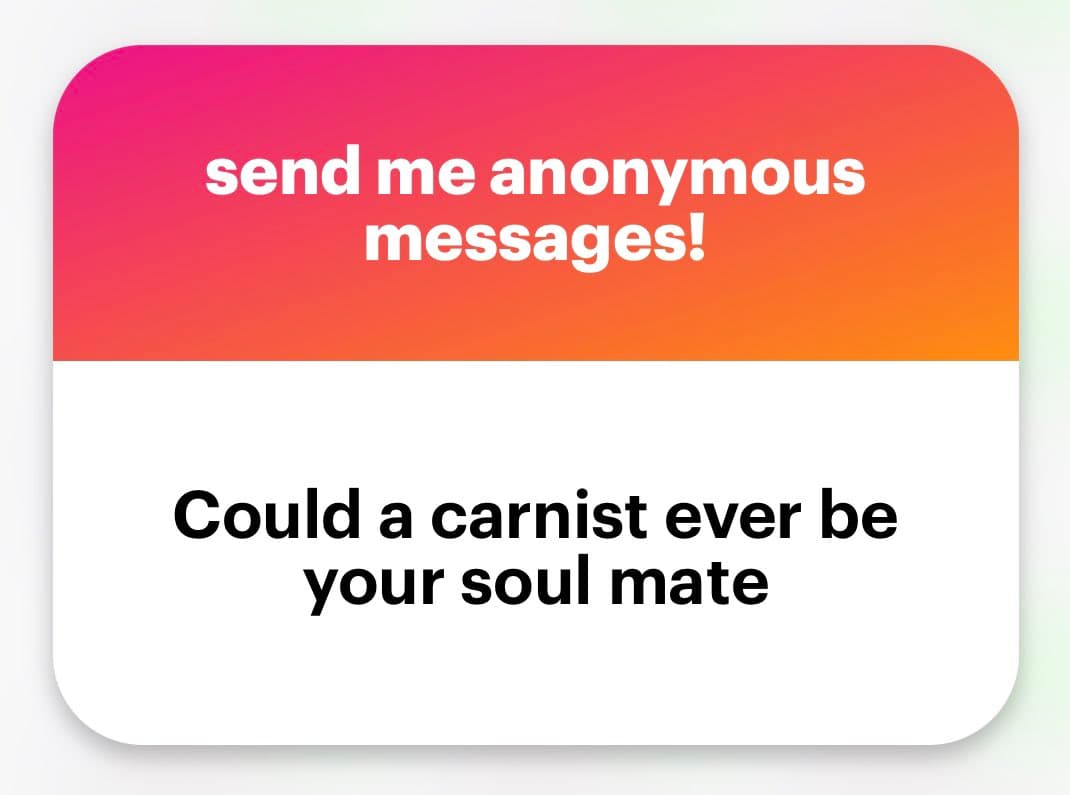 A screenshot of an anonymous message card with a pink-to-orange gradient header and a white body. The header reads "send me anonymous messages!" and the body contains the question "Could a carnist ever be your soul mate".