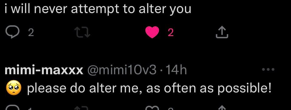 A screenshot of a Twitter conversation showing a reply to a post about social interaction. The reply is from user 'mimi-maxxx' and reads, 'please do alter me, as often as possible!' with a pleading face emoji. The original post above it says, 'i will never attempt to alter you.'