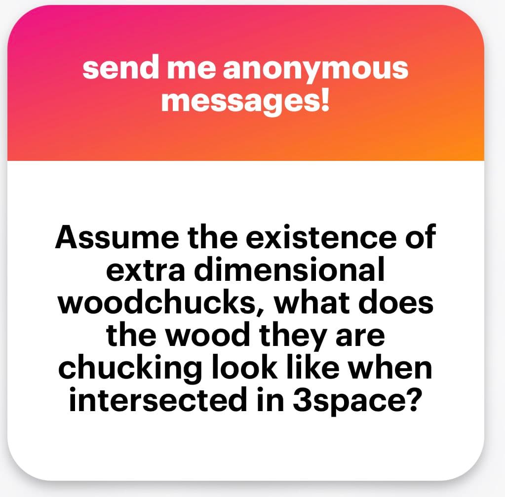 A text-based image with a pink-to-orange gradient header and a white body. The header reads 'send me anonymous messages!' and the body contains a question about extra-dimensional woodchucks.