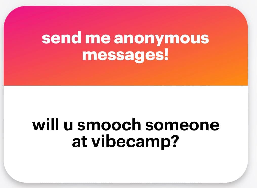 A screenshot of an anonymous message card with a pink-to-orange gradient header and a white body. The header reads 'send me anonymous messages!' and the body contains the question 'will u smooch someone at vibecamp?'