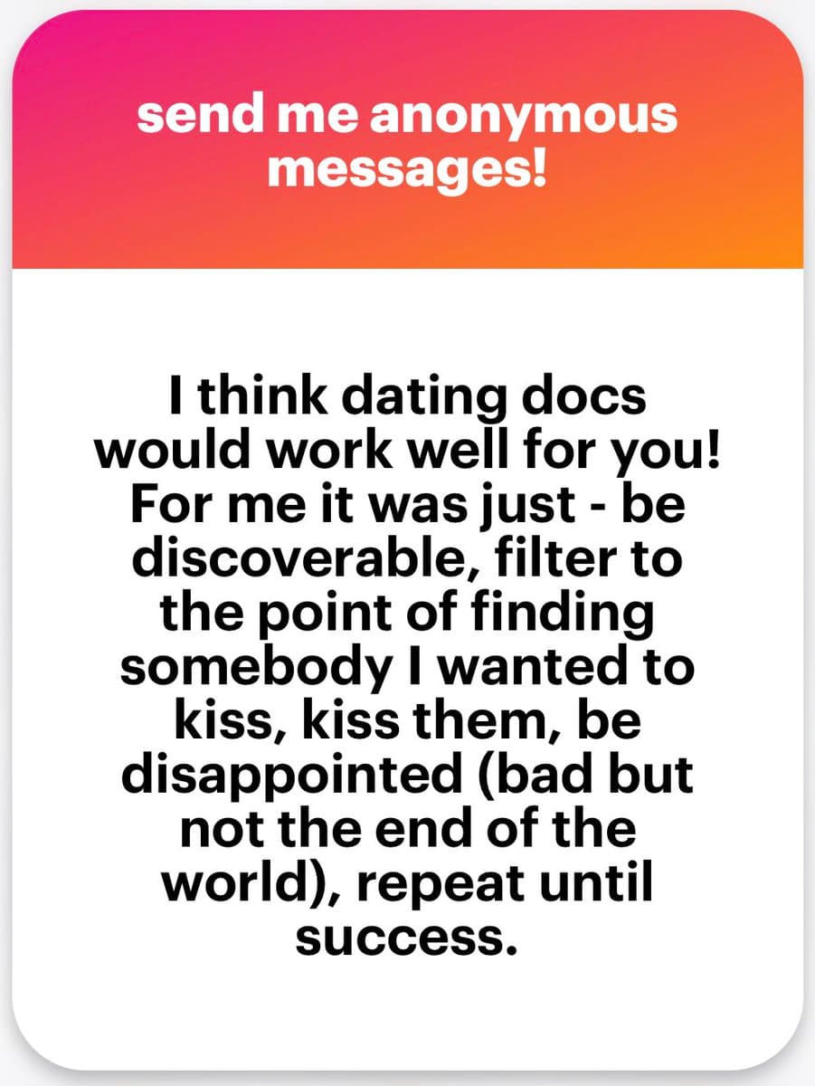 A screenshot of an anonymous message card with a pink-to-orange gradient header and a white body containing black text. The message discusses the user's approach to dating, suggesting that 'dating docs' would work well for the recipient and describing their own process of finding a partner through repeated attempts.