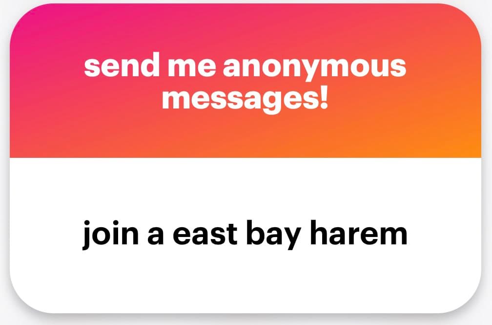 A screenshot of an anonymous message card with a pink-to-orange gradient top section and a white bottom section. The top text reads "send me anonymous messages!" and the bottom text reads "join a east bay harem".