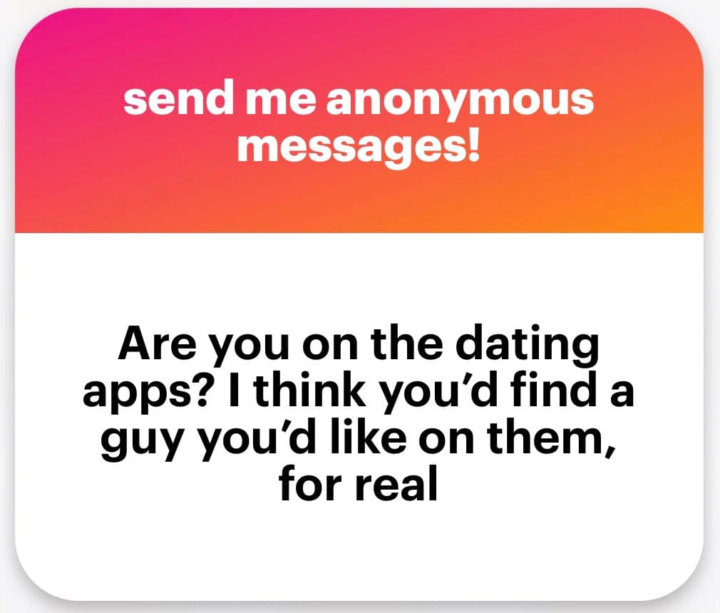 A screenshot of an anonymous message card with a pink-to-orange gradient header and a white body. The header reads 'send me anonymous messages!' and the body contains a question about dating apps.
