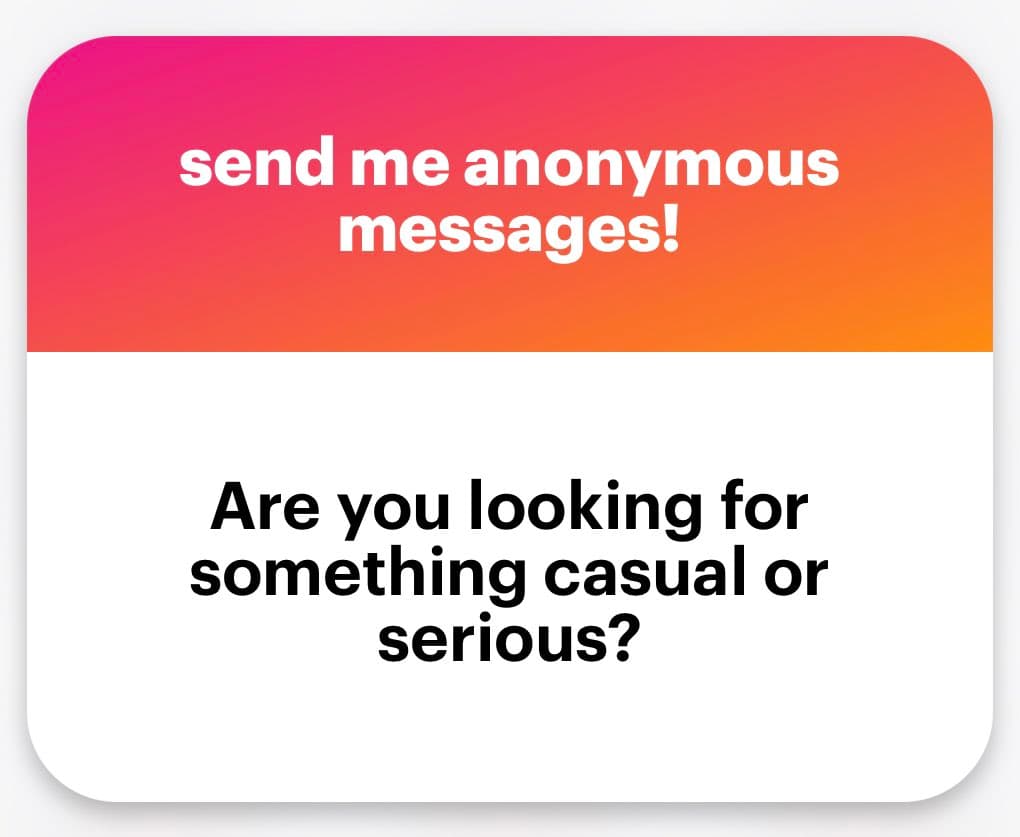 A text-based social media graphic with a pink-to-orange gradient header and a white body. The header reads "send me anonymous messages!" and the body asks, "Are you looking for something casual or serious?"