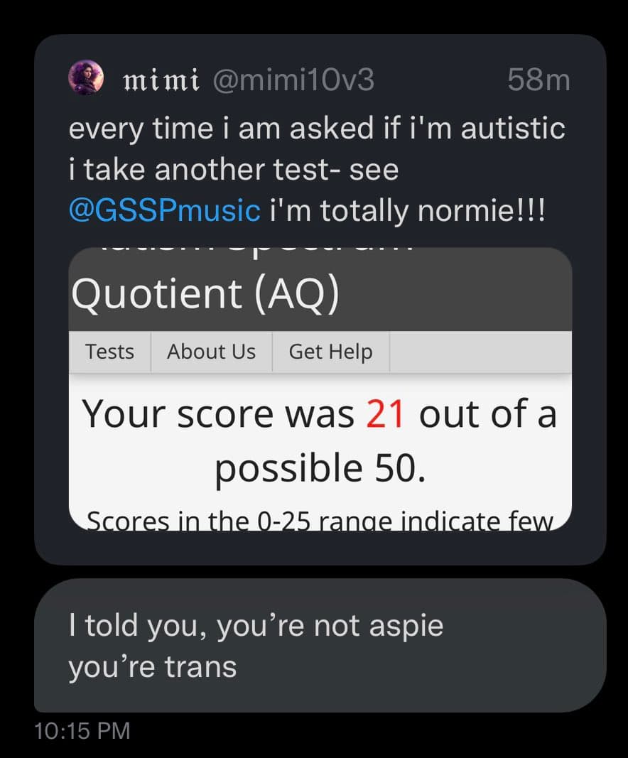 A screenshot of a Twitter post by user 'mimi' (@mimi10v3) that includes a photo of an autism spectrum test result and a reply. The main tweet text reads: 'every time i am asked if i'm autistic i take another test- see @GSSPmusic i'm totally normie!!!'. The embedded image shows a test result with a score of 21 out of 50. A reply below reads: 'I told you, you're not aspie you're trans'.