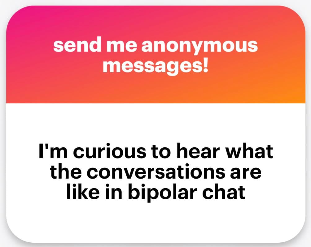 A text-based graphic with a pink-to-orange gradient header and a white body. The header reads "send me anonymous messages!" and the body text says "I'm curious to hear what the conversations are like in bipolar chat".