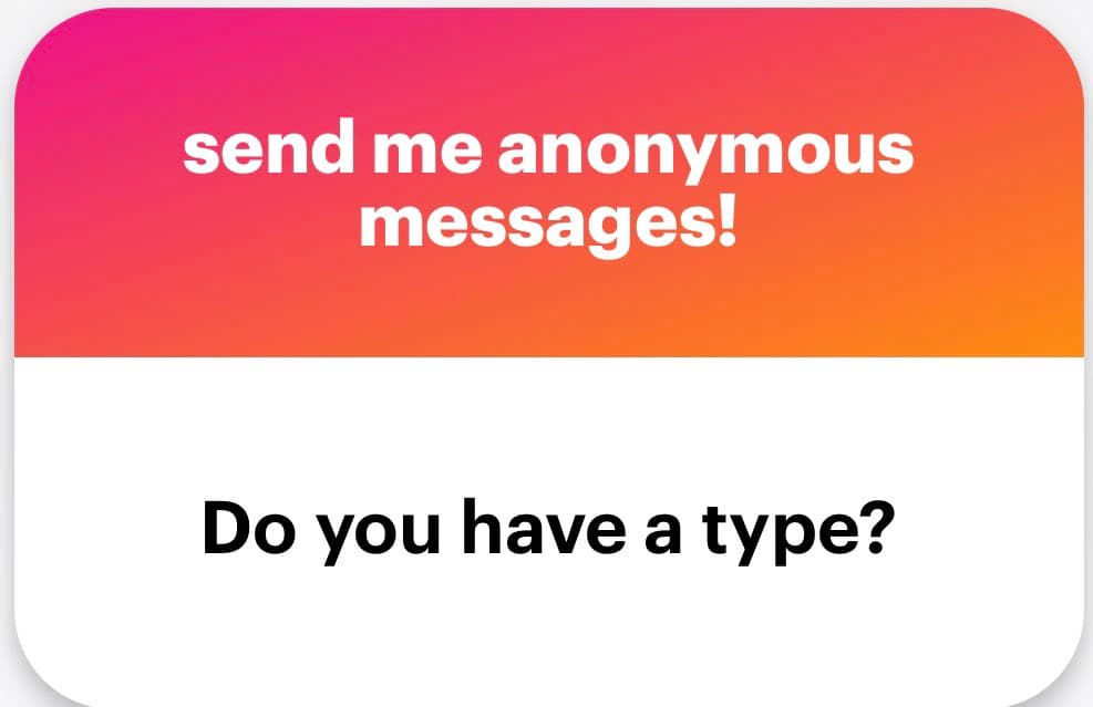 A graphic with a pink-to-orange gradient top section and a white bottom section, designed to solicit anonymous messages. The top text reads 'send me anonymous messages!' and the bottom text asks 'Do you have a type?'