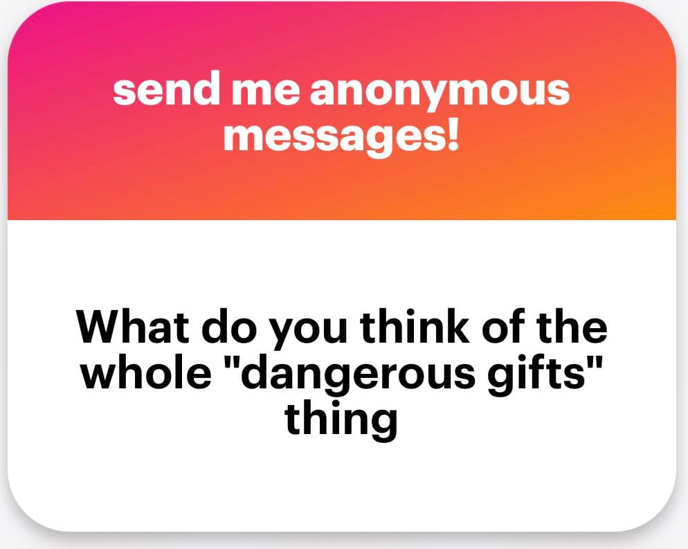 A screenshot of an anonymous message request card with a pink-to-orange gradient header and a white body. The header reads 'send me anonymous messages!' and the body asks, 'What do you think of the whole "dangerous gifts" thing'.