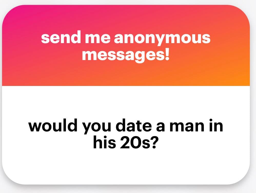 A text-based social media graphic with a pink-to-orange gradient header and a white body. The header reads 'send me anonymous messages!' and the body poses the question 'would you date a man in his 20s?'