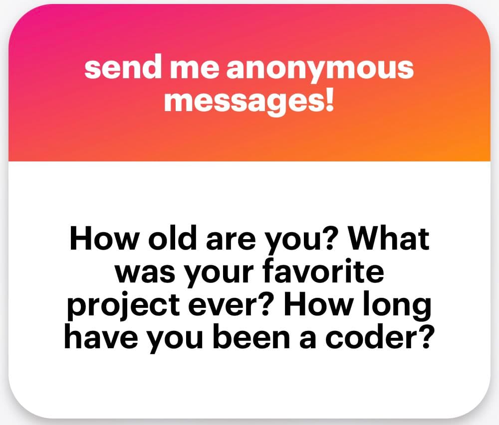 A social media graphic with a pink-to-orange gradient header and a white body, prompting users to send anonymous messages. The image asks three questions about the viewer's age, favorite project, and coding experience.