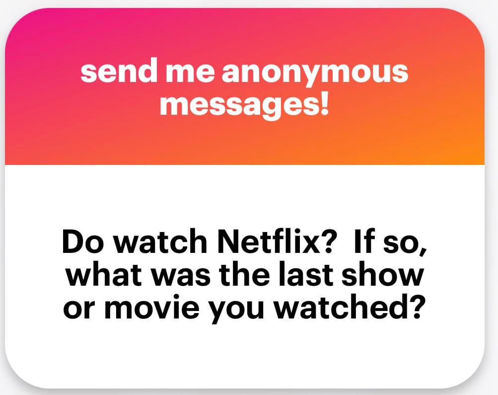 A text-based social media graphic with a pink-to-orange gradient header and a white body. The header reads "send me anonymous messages!" and the body poses a question about Netflix viewing habits.