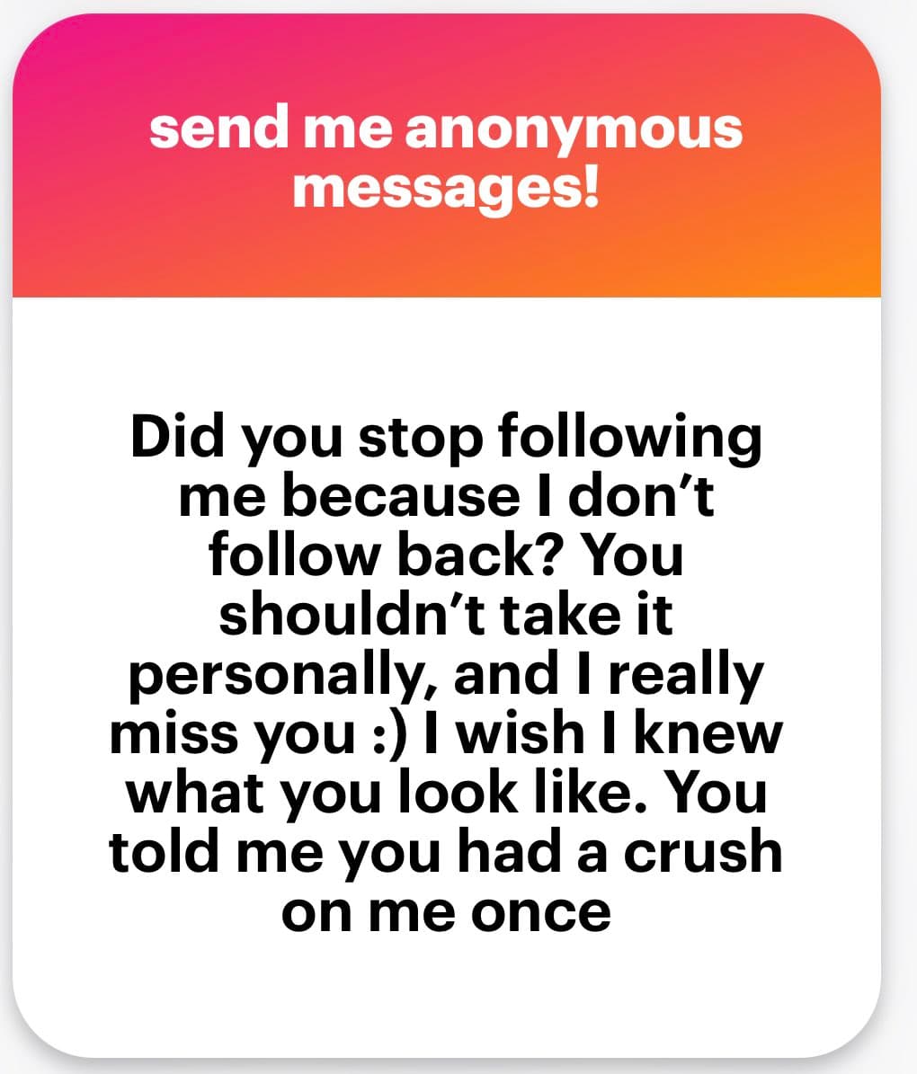 A screenshot of an anonymous message card with a pink-to-orange gradient header and a white body. The header reads "send me anonymous messages!" and the body contains a message about following back on social media.