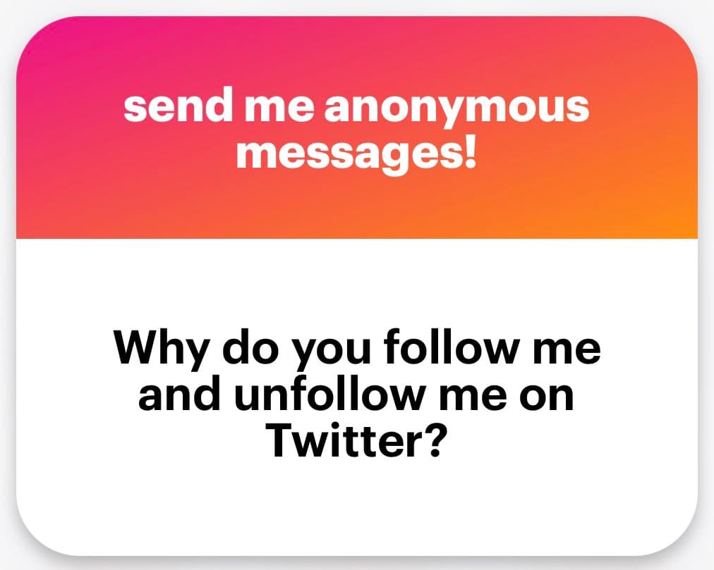 A graphic with a pink-to-orange gradient header and a white body, containing text that invites anonymous messages and poses a question about Twitter follow/unfollow behavior.