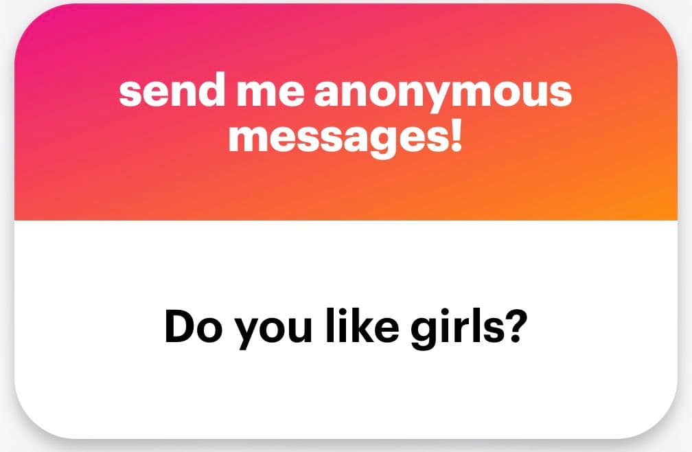 A screenshot of an anonymous message card with a pink-to-orange gradient header and a white body. The header contains white text reading "send me anonymous messages!" and the body contains black text reading "Do you like girls?".