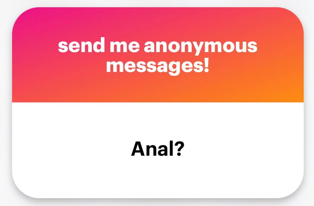 A screenshot of a social media post featuring a graphic with a pink-to-orange gradient top section and a white bottom section. The top section contains white text reading 'send me anonymous messages!' and the bottom section contains black text reading 'Anal?'