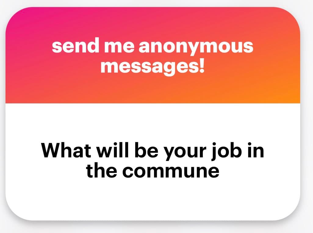 A screenshot of an anonymous message submission form with a pink-to-orange gradient header and a white body. The header contains white text reading "send me anonymous messages!" and the body contains black text reading "What will be your job in the commune".