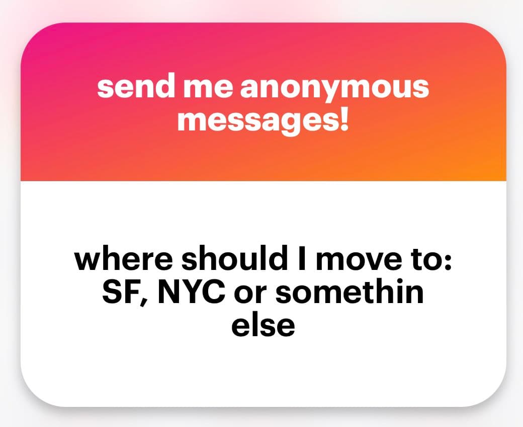 A graphic with a pink-to-orange gradient header and a white body, designed to solicit anonymous messages. The header text invites users to send anonymous messages, while the body poses a question about where to move to, listing SF, NYC, or something else.