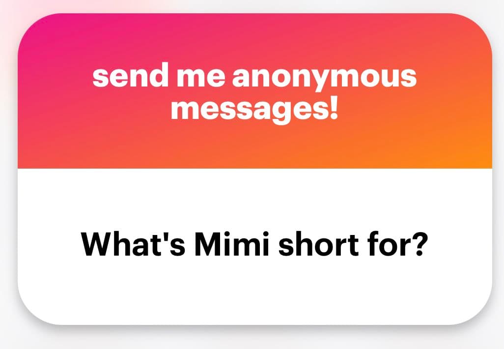A screenshot of an anonymous message card with a pink-to-orange gradient header and a white body. The header reads "send me anonymous messages!" and the body contains the question "What's Mimi short for?".