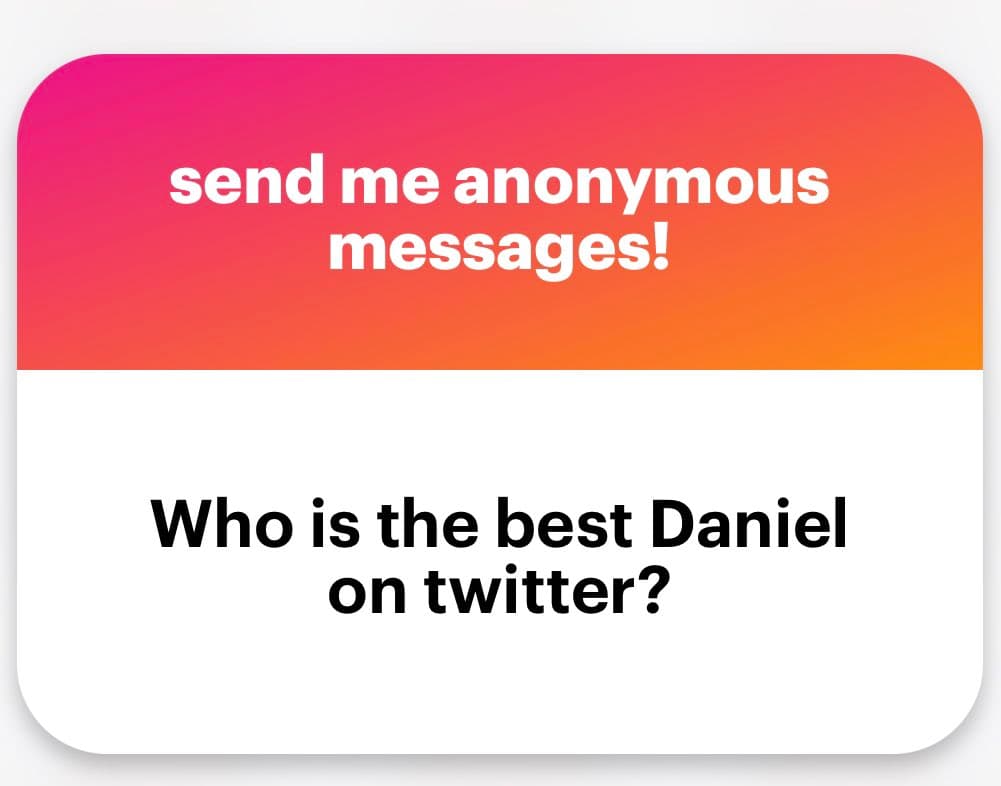 A graphic with a pink-to-orange gradient header and a white body, designed to invite anonymous messages. The header text reads "send me anonymous messages!" and the body text asks, "Who is the best Daniel on twitter?"