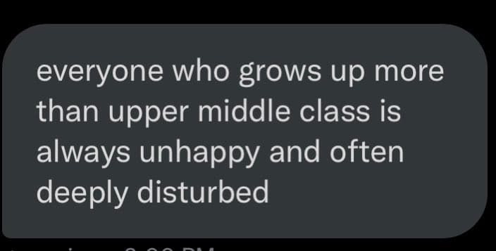 A screenshot of a text message or social media post with white text on a dark gray background. The text presents a statement about people who grow up above the upper middle class.