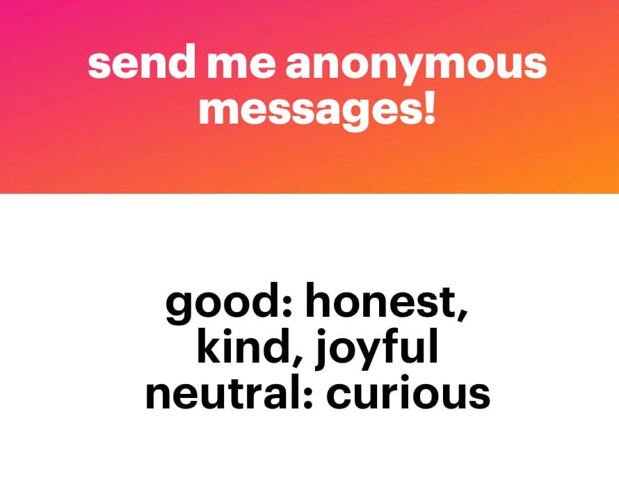 A text-based image with a pink-to-orange gradient header and a white body. The header reads "send me anonymous messages!" and the body lists categories: "good: honest, kind, joyful" and "neutral: curious".