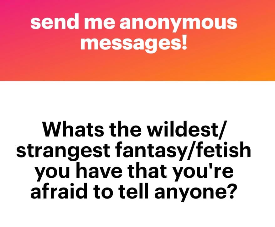 A text-based image with a pink-to-orange gradient header and a white body. The header reads "send me anonymous messages!" and the body asks, "Whats the wildest/strangest fantasy/fetish you have that you're afraid to tell anyone?"