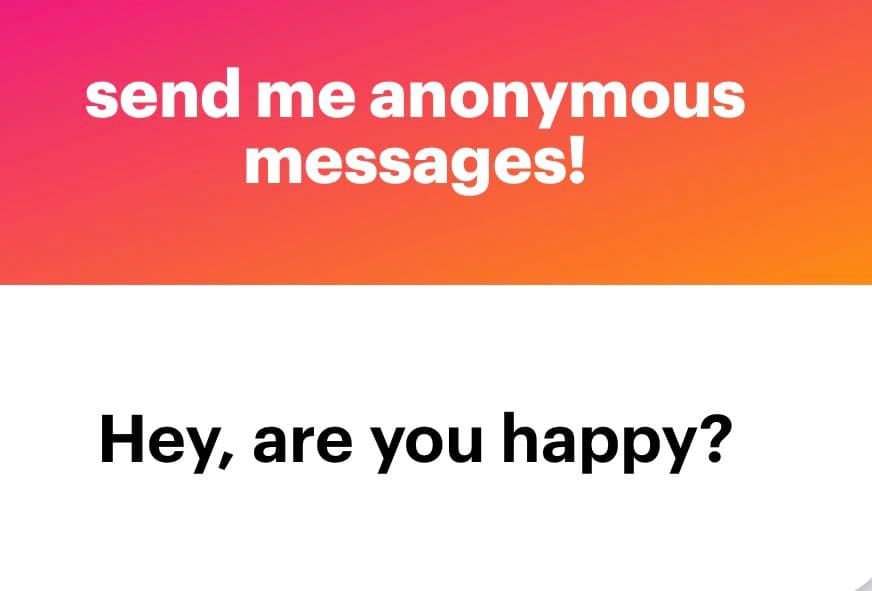 A text-based image with a pink-to-orange gradient header and a white body. The header contains white text reading "send me anonymous messages!" and the body contains black text reading "Hey, are you happy?".